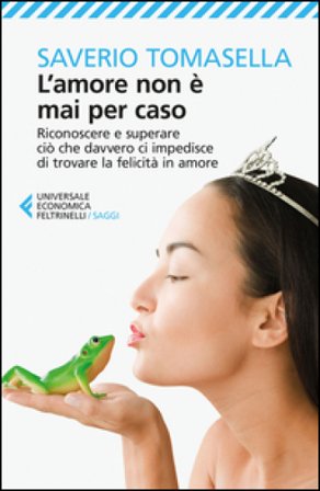 L'amore non è mai per caso. Riconoscere e superare ciò che davvero ci impedisce di trovare la felicità in amore Saverio Tomasella