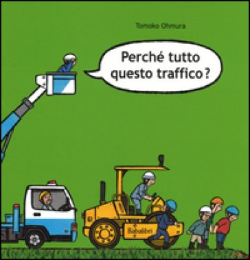Perché tutto questo traffico? Ediz. illustrata Tomoko Ohmura