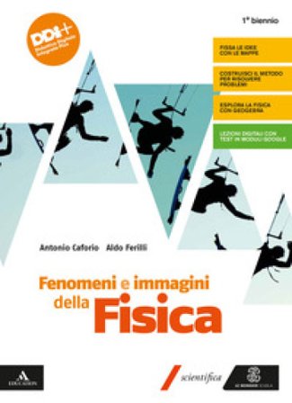 Fenomeni e immagini della fisica. Con Tutta la fisica che serve. Per il 1° biennio delle Scuole superiori. Con e-book. Con espansione online Antonio 