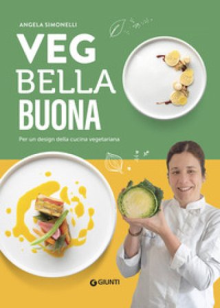Veg bella buona. Per un design della cucina vegetariana. Ediz. a colori Angela Simonelli