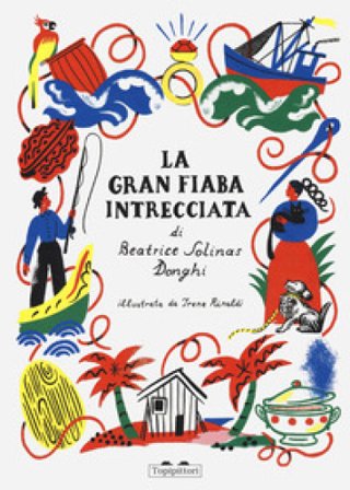 La gran fiaba intrecciata. Ediz. a colori Beatrice Solinas Donghi