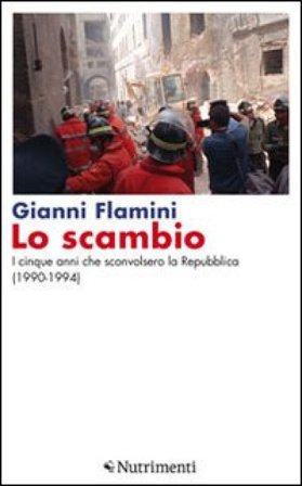 Lo scambio. I cinque anni che sconvolsero la Repubblica (1990-1994) Gianni Flamini