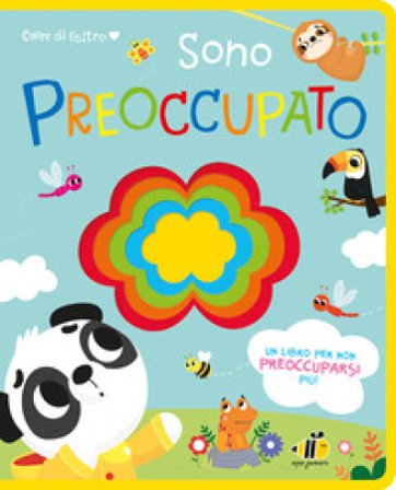 Cuore di feltro. Sono preoccupato. Un libro per non preoccuparsi più. Ediz. a colori Lou Treleaven