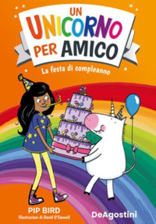La festa di compleanno. Un unicorno per amico Pip Bird