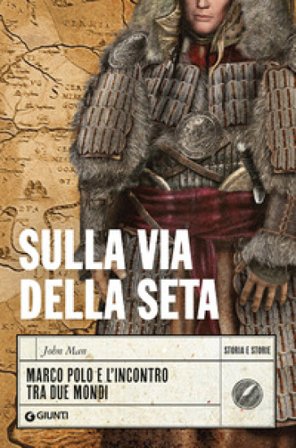Sulla via della seta. Marco Polo e l'incontro tra due mondi John Man