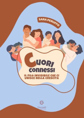 Cuori connessi. Il filo invisibile che ci unisce nella crescita Sara Peruffo