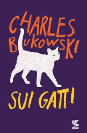 Sui gatti. Testo inglese a fronte Charles Bukowski
