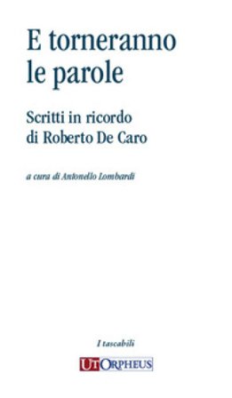 E torneranno le parole. Scritti in ricordo di Roberto De Caro