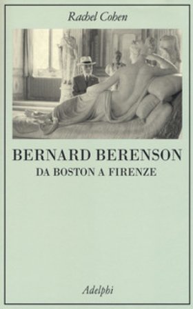 Bernard Berenson. Da Boston a Firenze Rachel Cohen