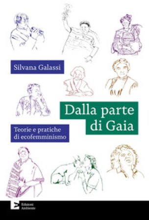Dalla parte di Gaia. Teorie e pratiche di ecofemminismo Silvana Galassi