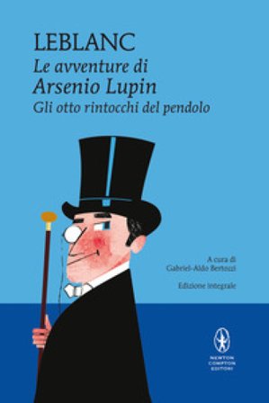 Gli otto rintocchi del pendolo. Le avventure di Arsenio Lupin. Ediz. integrale Maurice Leblanc