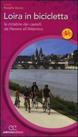 Loira in bicicletta. La ciclabile dei castelli da Nevers all'Atlantico NA