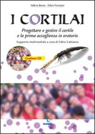 I cortilai. Progettare e gestire il cortile e la prima accoglienza in oratorio. Con CD-ROM Valerio Baresi