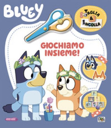 Giochiamo insieme! Taglia & incolla. Bluey. Ediz. a colori. Con forbicina in plastica Cristina Panzeri