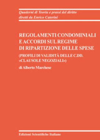 Regolamenti condominiali e accordi sul regime di ripartizione delle spese. (Profili di validità delle c.dd. «clausole negoziali») Alberto Marchese