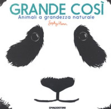 Grande così. Animali a grandezza naturale. Ediz. a colori Sphie Henn