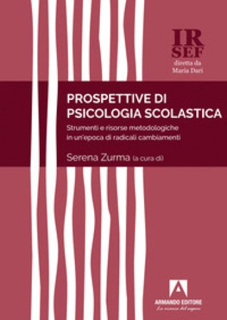 Prospettive di psicologia scolastica. Strumenti e risorse metodologiche in un'epoca di radicali cambiamenti Serena Zurma