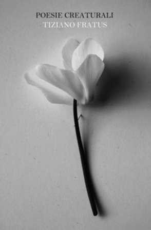 Poesie creaturali. Un bosco in versi. Nuova ediz. Tiziano Fratus