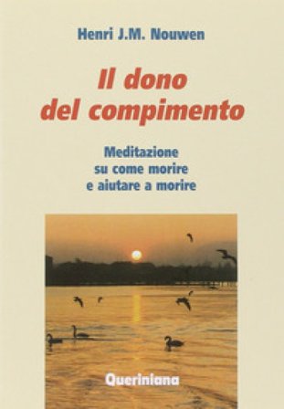 Il del compimento. Meditazione su come morire e aiutare a morire Henri J. Nouwen