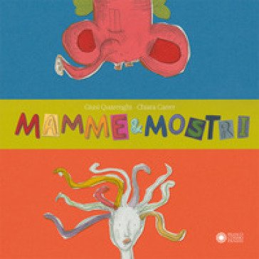 Mamme & mostri. Ediz. a colori Giusi Quarenghi