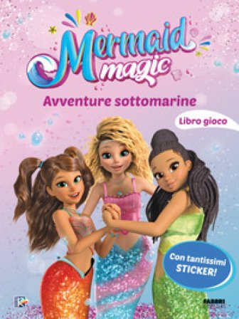 Avventure sottomarine. Il libro gioco. Mermaid magic. Ediz. a colori