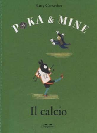 Il calcio. Poka & Mine. Ediz. a colori Kitty Crowther