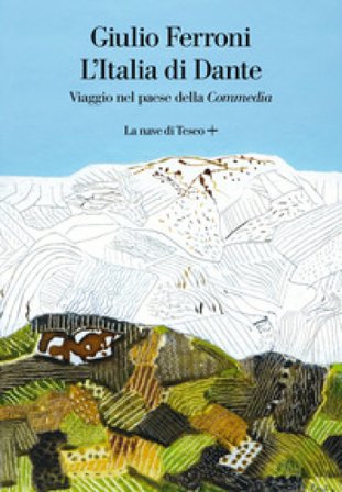 L'Italia di Dante. Viaggio nel Paese della «Commedia» Giulio Ferroni