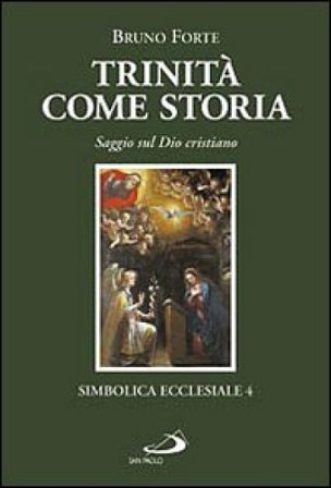 Trinità come storia. Saggio sul Dio cristiano Bruno Forte