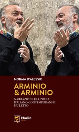 Arminio & Arminio. Narrazione del poeta italiano contemporaneo più letto Norma D'Alessio