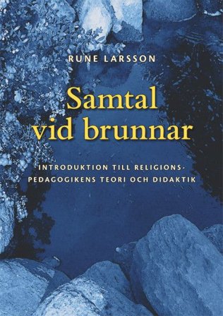 Samtal vid brunnar: Introduktion till religionspedagogikens teori och didaktik, ISBN: 9789188552839