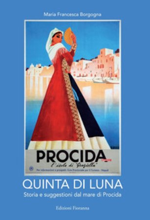 Quinta di luna. Storia e suggestioni del mare di Procida. Ediz. italiana e francese Maria Francesca Borgogna