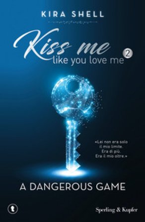 A dangerous game. Kiss me like you love me. Ediz. italiana. Vol. 2 Kira Shell