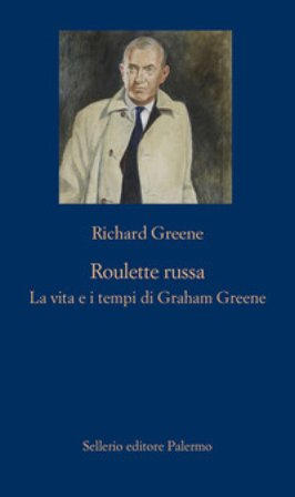 Roulette russa. La vita e il tempo di Graham Greene Richard Greene