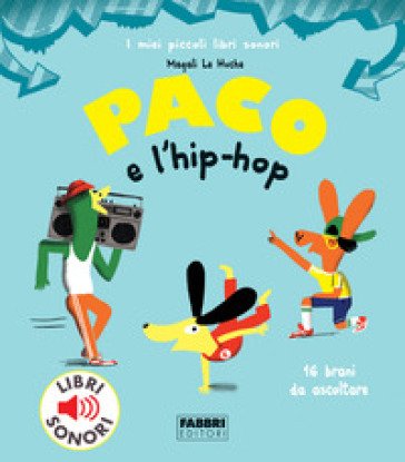 Paco e l'hip hop. Ediz. a colori Magali Le Huche