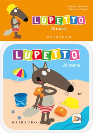 Al mare. Lupetto. Amico lupo. Ediz. a colori Orianne Lallemand