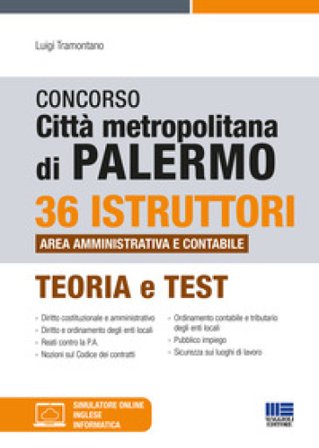 Concorso città metropolitana di Palermo. 36 istruttori area amministrativa e contabile. Teoria e test. Con simulatore online Luigi Tramontano