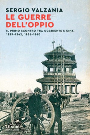 Le guerre dell'oppio. Il primo scontro tra Occidente e Cina 1839-1842, 1856-1860 Sergio Valzania