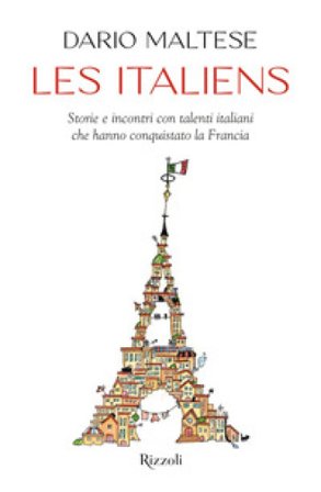 Les italiens. Storie e incontri con talenti italiani che hanno conquistato la Francia Dario Maltese