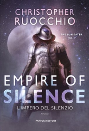 Empire of Silence. L'Impero del silenzio. The Sun Eater. Vol. 1 Christopher Ruocchio