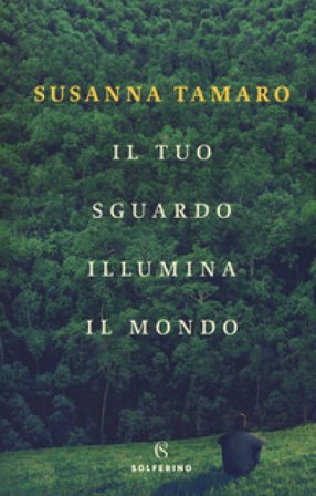 Il tuo sguardo illumina il mondo Susanna Tamaro