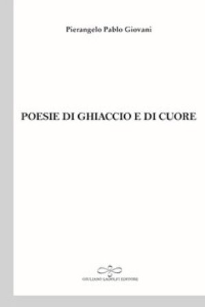 Poesie di ghiaccio e di cuore Pablo Giovani Pierangelo