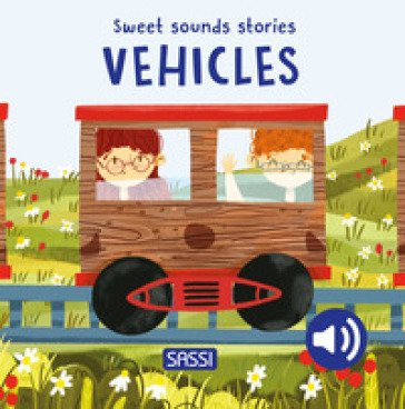 Vehicles. Sweet sounds stories. Ediz. a colori Giulia Pesavento