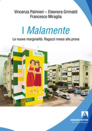 I Malamente. Le nuove marginalità. Ragazzi messi alla prova Vincenza Palmieri