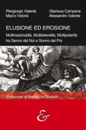 Elusione ed erosione. Multinazionalità, multilateralità, multipolarità tra senno del noi e sonno del poi Piergiorgio Valente