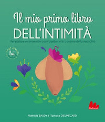 Il mio primo libro dell'intimità. Lui Mathilde Baudy