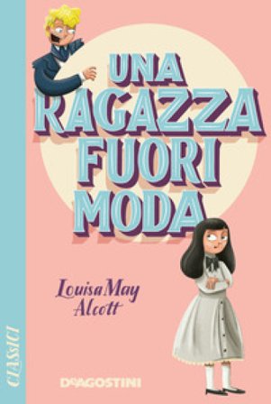 Una ragazza fuori moda Louisa May Alcott