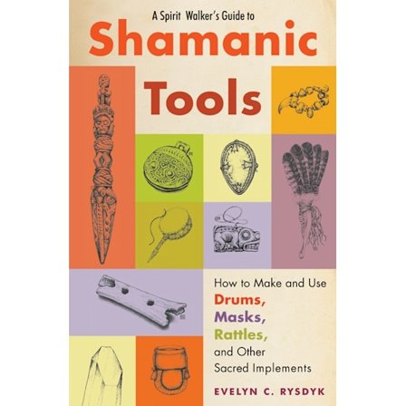 A Spirit Walker's Guide to Shamanic Tools 9781578635573