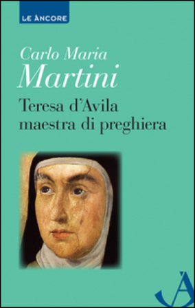 Teresa d'Avila maestra di preghiera Carlo Maria Martini