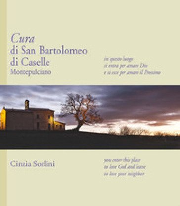 Cura di San Bartolomeo di Caselle Montepulciano Cinzia Sorlini