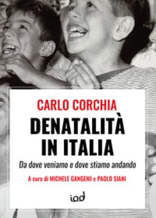 Denatalità in Italia. Da dove veniamo e dove stiamo andando Carlo Corchia